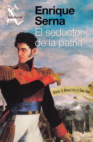 El Seductor De La Patria, De Enrique Serna., Vol. No. Editorial Seix Barral, Tapa Blanda En Español, 1