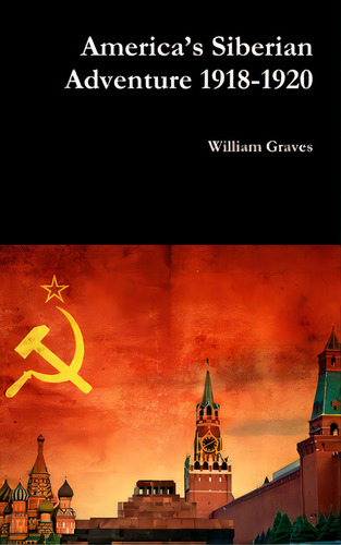 America's Siberian Adventure 1918-1920, De Graves, William. Editorial Lulu Pr, Tapa Dura En Inglés