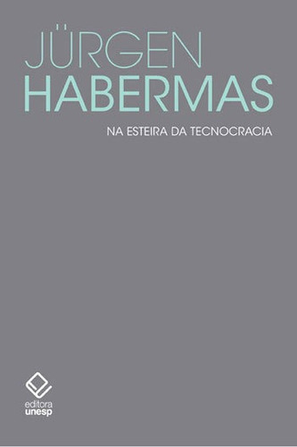 Na Esteira Da Tecnocracia: Pequenos Escritos Políticos Xii, De Habermas, Jürgen. Editora Unesp, Capa Mole, Edição 1ª Edição - 2014 Em Português