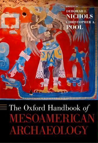 The Oxford Handbook Of Mesoamerican Archaeology, De Deborah L. Nichols. Editorial Oxford University Press Inc, Tapa Dura En Inglés