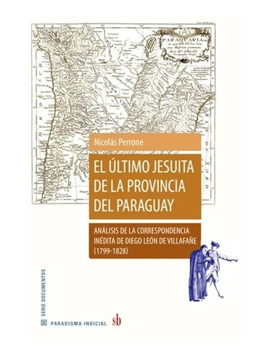 El Último Jesuita De La Provincia Del Paraguay. Perrone. Sb
