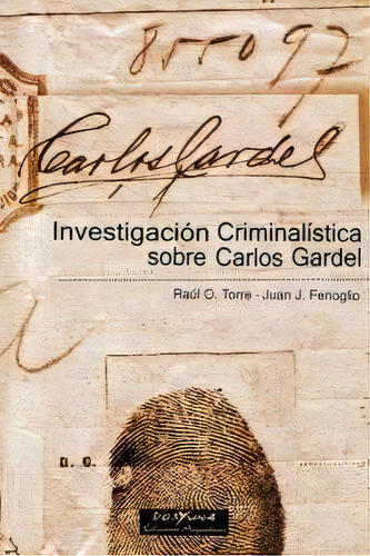 Investigacion Criminalistica Sobre Carlos Gardel, De Torre Fenoglio. Serie N/a, Vol. Volumen Unico. Editorial Dosyuna, Tapa Blanda, Edición 1 En Español, 2005