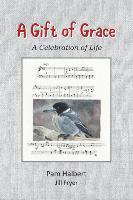 Libro A Gift Of Grace : A Celebration Of Life - Pam Halbert