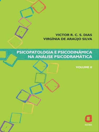 Psicopatologia E Psicodinâmica Na Análise Psicodramática, De Dias, Victor R. C. Silva. Editora Agora, Capa Mole, Edição 1ª Edição - 2008 Em Português