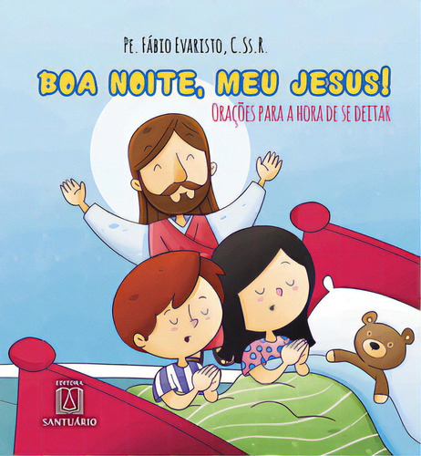 Boa Noite Meu Jesus: Orações Para A Hora De Se Deitar, De Evaristo Fábio. Editora Santuário, Capa Mole Em Português, 2016