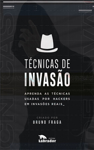 Técnicas De Invasão: Aprenda As Técnicas Usadas Por Hackers Em Invasões Reais, De Fraga, Bruno. Editora Labrador Ltda, Capa Mole Em Português, 2019