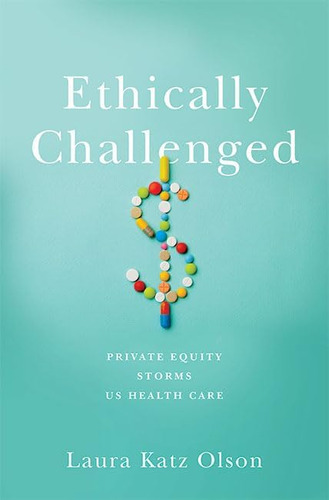Libro: Ethically Challenged: Private Equity Storms Us Health
