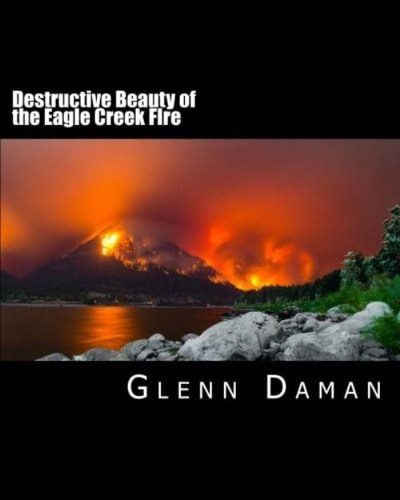 Destructive Beauty: Eagle Creek Fire, 2017, De Daman, Glenn C. Editorial Oem, Tapa Blanda En Inglés