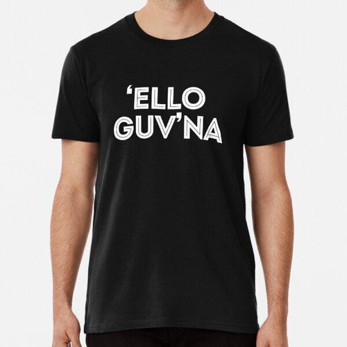 Remera Hola Gobernador - 'ello Guv'na - Diseño Divertido De 