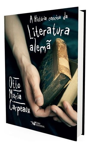 A história concisa da literatura alemã, de Carpeaux, Otto Maria. Editora Faro Editorial Eireli, capa dura em português, 2013