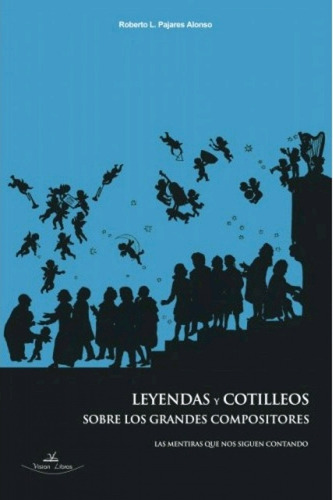 Libro Leyendas Y Cotilleos Sobre Los Grandes Compositores.