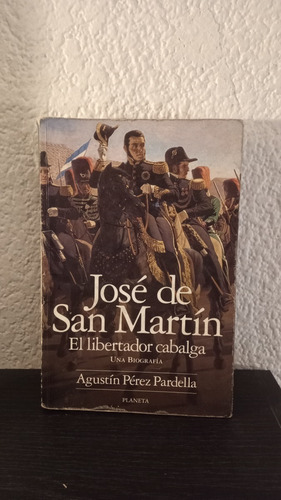 José De San Martín - Agustín Pérez Pardella