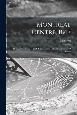 Libro Montreal Centre, 1867 [microform]: This List Is A C...