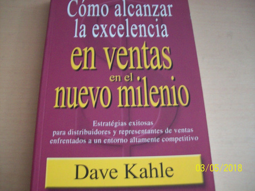 Dave Kahle. Alcanzar Excelencia En Ventas En Nuevo Milenio