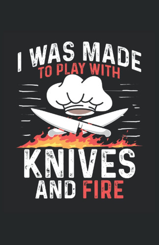 Libro: I Was Made To Play With Knives And Fire: Cuaderno | C