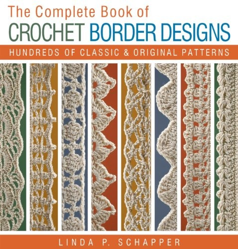 The Complete Book Of Crochet Border Designs Hundreds Of Clas