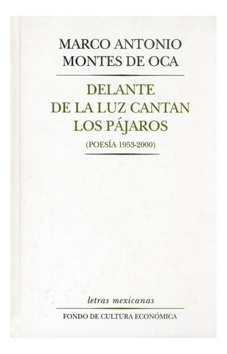 Delante De La Luz Cantan Los Pájaros (poesía 1953 - 2000)