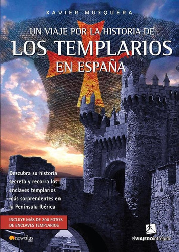 Un viaje por la historia de los templarios en España, de Xavier Musquera. Editorial Nowtilus, tapa blanda en español, 2007