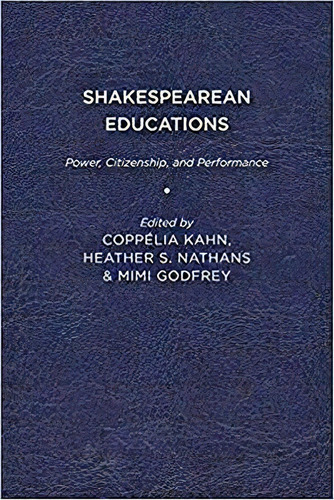 Shakespearean Educations : Power, Citizenship, And Performance, De Coppelia Kahn. Editorial Associated University Presses, Tapa Blanda En Inglés