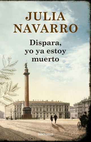 Dispara, Yo Ya Estoy Muerto, De Navarro, Julia. Serie Bestseller Editorial Debolsillo, Tapa Blanda En Español, 2015