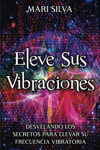 Eleve Sus Vibraciones, Mari Silva, Edición En Español