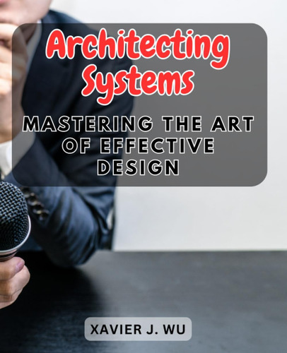 Libro: Architecting Systems: Mastering The Art Of Effective 