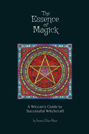 Libro The Essence Of Magick : A Wiccan's Guide To Success...