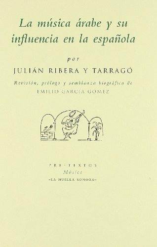 La música árabe y su influencia en la española (La huella sonora), de Ribera y Tarrago, Julián. Editorial Pre-Textos, tapa pasta blanda en español, 2000
