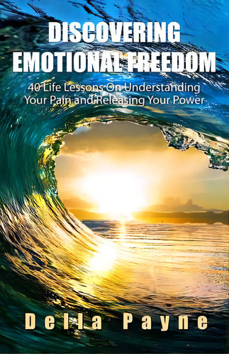 Discovering Emotional Freedom: 40 Life Lessons On Understanding Your Pain And Releasing Your Power, De Micheli, Dana. Editorial Createspace, Tapa Blanda En Inglés