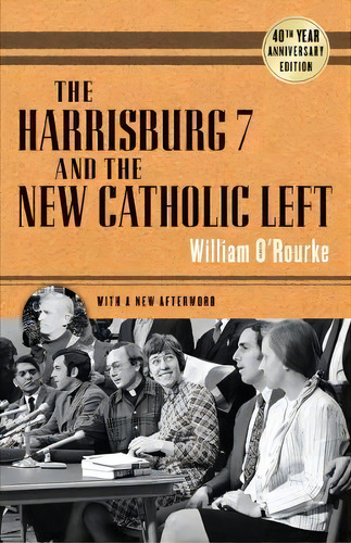 The Harrisburg 7 And The New Catholic Left, De William O'rourke. Editorial University Notre Dame Press, Tapa Blanda En Inglés