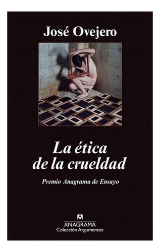 La Ética De La Crueldad - José Ovejero