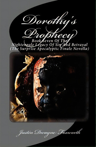 Dorothy's Prophecy, De Justin Dwayne Foxworth. Editorial Createspace Independent Publishing Platform, Tapa Blanda En Inglés