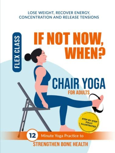 Libro: If Not Now, When?: Chair Yoga 365 Days 12-minute To