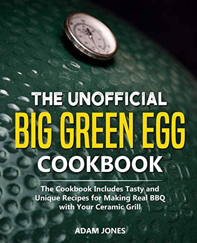 The Unofficial Green Egg Cookbook: The Cookbook Includes Tasty And Unique Recipes For Making Real Bbq With Your Ceramic Grill, De Jones, Adam. Editorial Independently Published, Tapa Blanda En Inglés