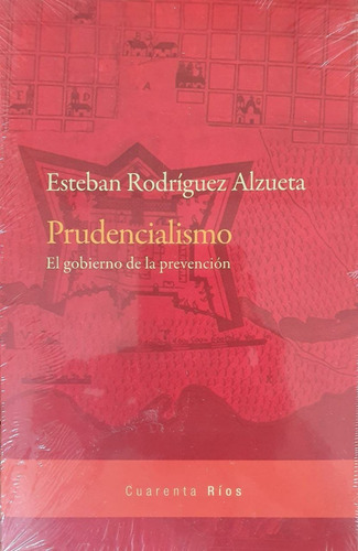 Prudencialismo - Esteban Rodríguez Alzueta Las Cuarenta