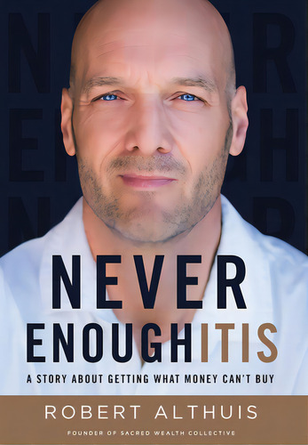 Never Enoughitis: A Story About Getting What Money Can't Buy, De Althuis, Robert. Editorial Lioncrest Pub, Tapa Dura En Inglés
