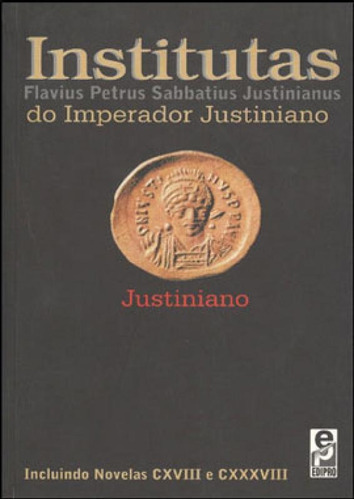 Institutas Do Imperador Justiniano: Incluindo Novelas Cxviii E Cxxxviii, De Justiniano. Editora Edipro, Capa Mole Em Português