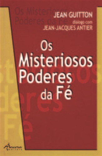 Os Misteriosos Poderes Da Fé  -  Guitton, Jean: Antier, Jea