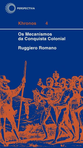 Mecanismos da conquista colonial, de Romano, Ruggiero. Khronos Editorial Editora Perspectiva Ltda., capa mole em português, 2007