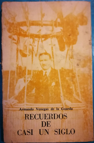 Recuerdos De Casi Un Siglo - Armando Venegas De La Guarda