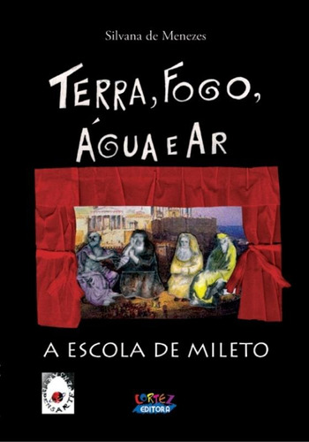 Terra, fogo, água e ar: a Escola de Mileto, de Menezes, Silvana de. Cortez Editora e Livraria LTDA, capa mole em português, 2008