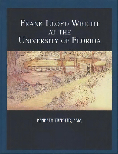 Frank Lloyd Wright At The University Of Florida, De Kenneth Treister. Editorial Library Press At Uf, Tapa Blanda En Inglés