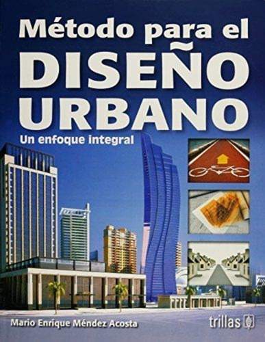 Metodo Para El Diseno Urbano/ Urban Design Method: Un Enfoqu