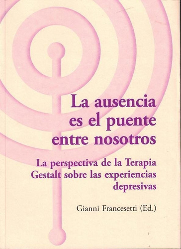 Ausencia Es El Puente Entre Nosotros,la - Francesetti,gia...