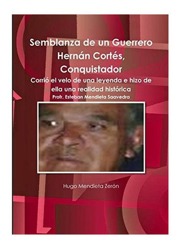 Libro: Semblanza Un Guerrero Hernán Cortés, Conquistador&..