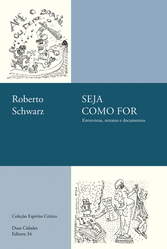 Seja como for: entrevistas, retratos e documentos, de Schwarz, Roberto. Série Coleção Espírito Crítico Editora 34 Ltda., capa mole em português, 2019