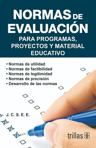 Normas De Evaluación Para Programas, Proyectos Y Material Educativo, De J.c.s.e.e. Joint Committee On Standards For Educational Evaluation., Vol. 2. Editorial Trillas, Tapa Blanda En Español, 2008