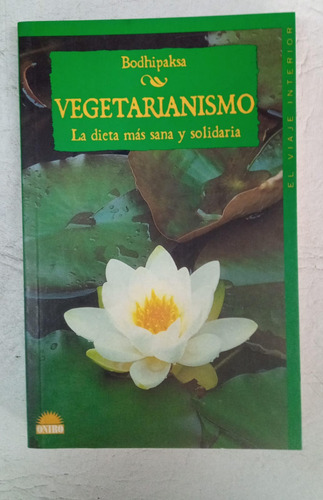 Vegetarianismo - La Dieta Mas Sana Y Solidaria - Bodhipaksa