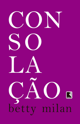 Consolação, de Milan, Betty. Editorial Editora Record Ltda., capa mole em português, 2009