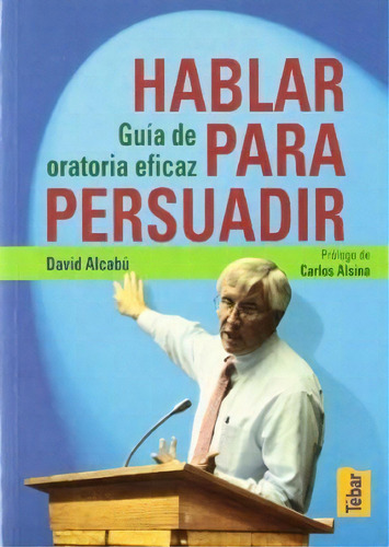 Hablar Para Persuadir, De David Alcabu. Editorial Tebar, Tapa Blanda, Edición 2019 En Español